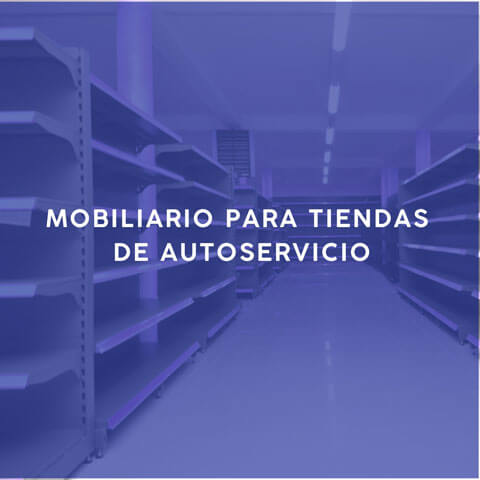 Mobiliario para Tiendas de Autoservicio